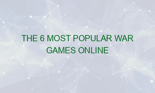 The 6 Most Popular War Games Online - Wheedlerush